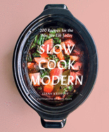 Item #398182 Slow Cook Modern: 200 Recipes for the Way We Eat Today. Liana Krissoff