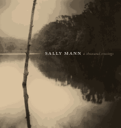 Item #398090 Sally Mann: A Thousand Crossings. Sally Mann