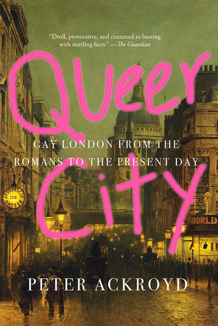 Item #306519 Queer City: Gay London from the Romans to the Present Day. Peter Ackroyd