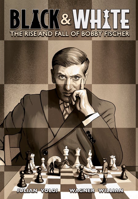 Item #297456 Black & White: The Rise and Fall of Bobby Fischer. Julian Voloj
