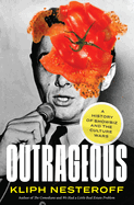 Item #316162 Outrageous: A History of Showbiz and the Culture Wars. Kliph Nesteroff