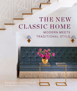 Item #322970 The New Classic Home: Modern Meets Traditional Style. Paloma Contreras