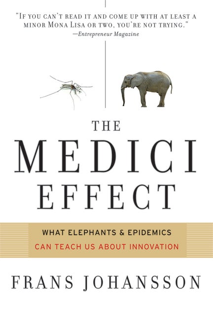 Item #287272 Medici Effect: What Elephants and Epidemics Can Teach Us About Innovation. Frans...