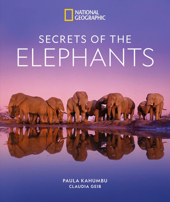 Item #297411 Secrets of the Elephants. Paula Kahumbu, Claudia, Geib