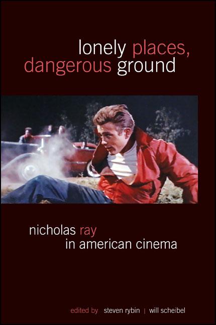 Item #219489 Lonely Places, Dangerous Ground: Nicholas Ray in American Cinema (SUNY series,...