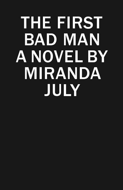 Item #318245 The First Bad Man: A Novel. Miranda July