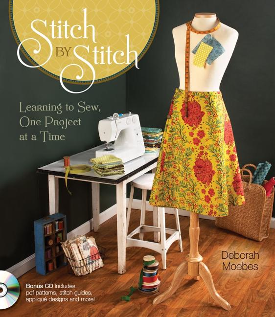 Item #323272 Stitch by Stitch: Learning to Sew, One Project at a Time [With CDROM]. Deborah Moebes