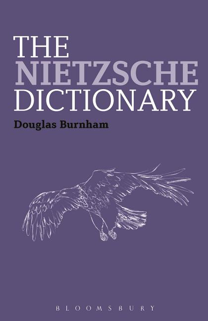 Item #258888 The Nietzsche Dictionary (Bloomsbury Philosophy Dictionaries). Douglas Burnham.