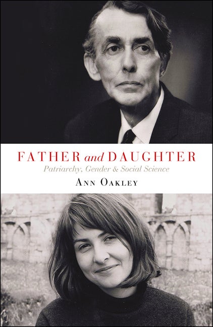Item #296057 Father and Daughter: Patriarchy, Gender and Social Science. Ann Oakley.