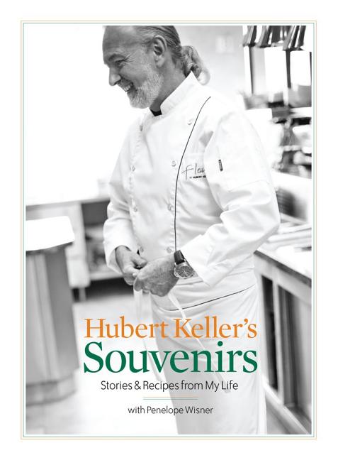 Item #294354 Hubert Keller's Souvenirs: Stories and Recipes from My Life. Hubert Keller,...