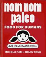 Item #319852 Nom Nom Paleo: Food for Humans. Michelle Tam, Henry, Fong