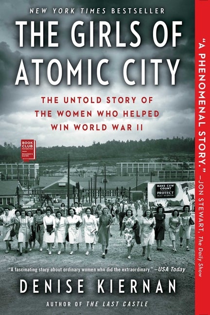 Item #318495 The Girls of Atomic City: The Untold Story of the Women Who Helped Win World War II....