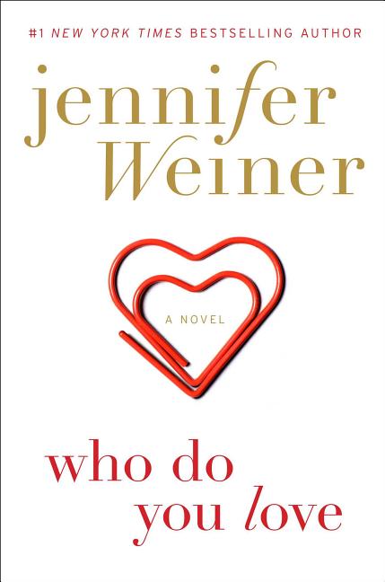 Item #288758 Who Do You Love: A Novel. Jennifer Weiner