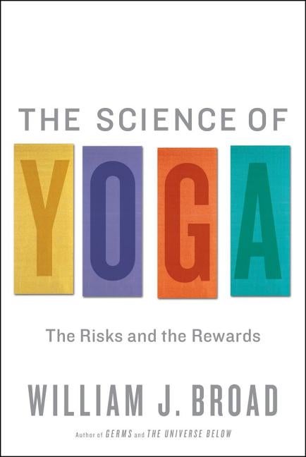 Item #303706 Science of Yoga: The Risks and the Rewards. William J. Broad