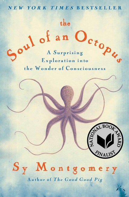 Item #293749 Soul of an Octopus: A Surprising Exploration Into the Wonder of Consciousness. Sy Montgomery.