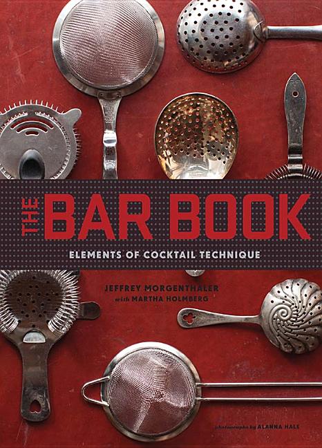 Item #294478 Bar Book: Elements of Cocktail Technique. Jeffrey Morgenthaler