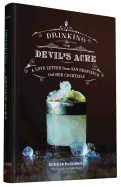 Item #311602 Drinking the Devil's Acre: A Love Letter from San Francisco and Her Cocktails. Duggan McDonnell.