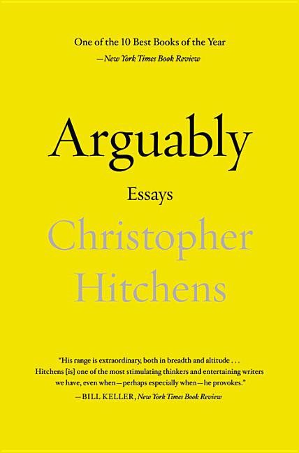Item #310271 Arguably: Essays by Christopher Hitchens. Christopher Hitchens