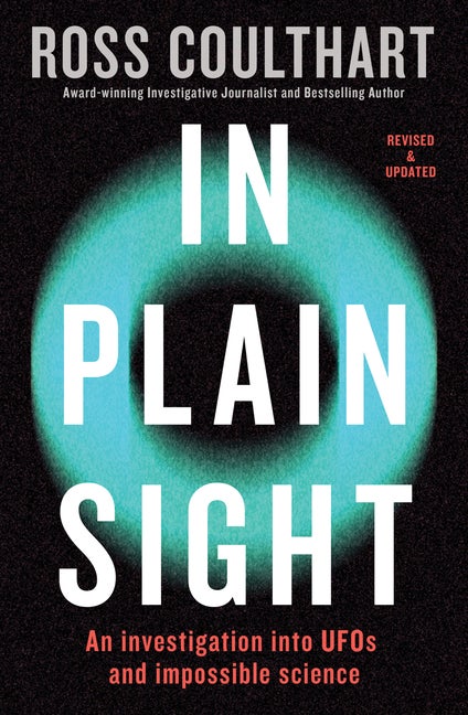 Item #305744 In Plain Sight: An investigation into UFOs and impossible science. Ross Coulthart