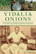 Item #313492 Vidalia Onions: A History of Georgia's State Vegetable (American Palate). Lee Lancaster