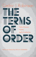 Item #320470 The Terms of Order: Political Science and the Myth of Leadership. Cedric J. Robinson