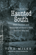 Item #401313 Tales from the Haunted South: Dark Tourism and Memories of Slavery from the Civil...