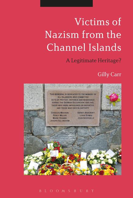 Item #273178 Victims of Nazi Persecution in the Channel Islands: A Legitimate Heritage? Gilly Carr