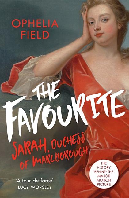 Item #273967 Favourite: The Life of Sarah Churchill and the History Behind the Major Motion Picture. Ophelia Field.