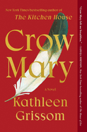 Item #319579 Crow Mary: A Novel. Kathleen Grissom