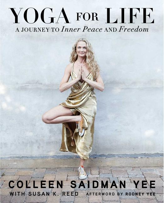 Item #300516 Yoga for Life: A Journey to Inner Peace and Freedom. Colleen Saidman Yee