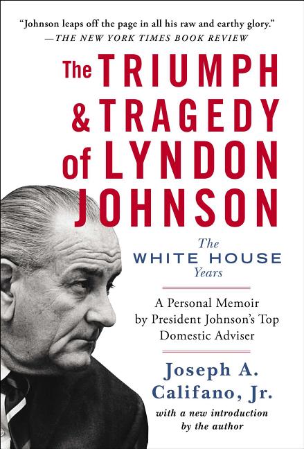 Item #237976 The Triumph and Tragedy of Lyndon Johnson: The White House Years. Joseph A. Califano Jr