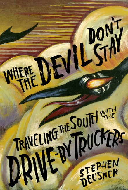 Item #291620 Where the Devil Don't Stay: Traveling the South with the Drive-By Truckers (American Music Series). Stephen Deusner.