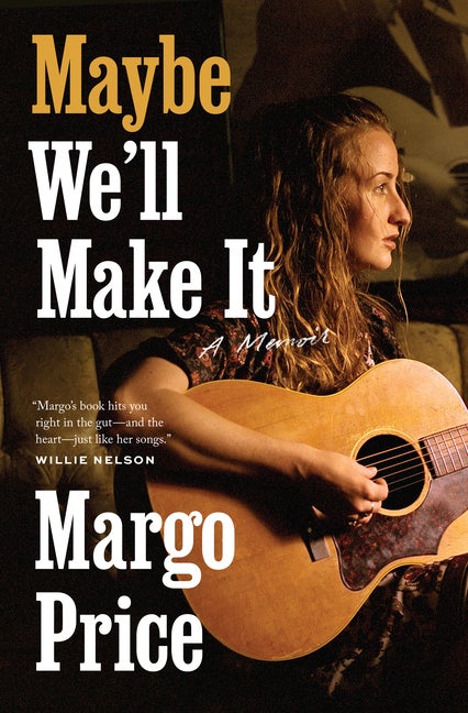 Item #281487 Maybe We'll Make It: A Memoir. Margo Price