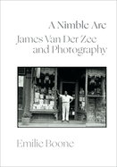 Item #310778 A Nimble Arc: James Van Der Zee and Photography (The Visual Arts of Africa and its...