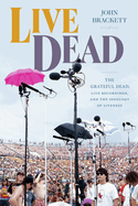 Item #316243 Live Dead: The Grateful Dead, Live Recordings, and the Ideology of Liveness (Studies...
