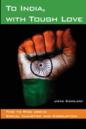 Item #318482 To India, with Tough Love: Time to Rise above Social Injustice and Corruption. Jaya...