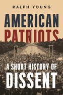 Item #316276 American Patriots: A Short History of Dissent. Ralph Young