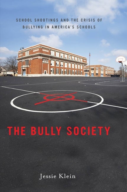 Item #285660 The Bully Society: School Shootings and the Crisis of Bullying in America’s...