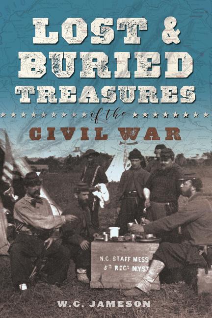 Item #293444 Lost and Buried Treasures of the Civil War. W. C. Jameson.