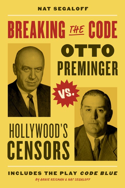 Item #303806 Breaking the Code: Otto Preminger versus Hollywood’s Censors. Nat Segaloff