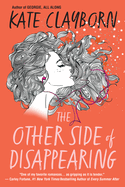 Item #321064 The Other Side of Disappearing: A Touching Modern Love Story. Kate Clayborn