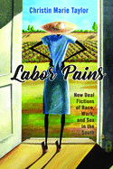 Item #289218 Labor Pains: New Deal Fictions of Race, Work, and Sex in the South (Margaret Walker...