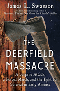 Item #319060 The Deerfield Massacre: A Surprise Attack, a Forced March, and the Fight for...