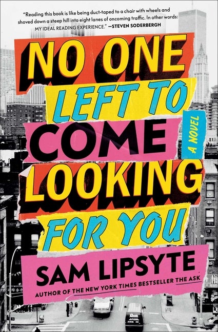 Item #291537 No One Left to Come Looking for You: A Novel. Sam Lipsyte