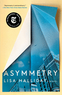 Item #318058 Asymmetry: A Novel. Lisa Halliday