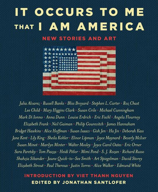 Item #303527 It Occurs to Me That I Am America: New Stories and Art. Richard Russo, Mary Higgins,...