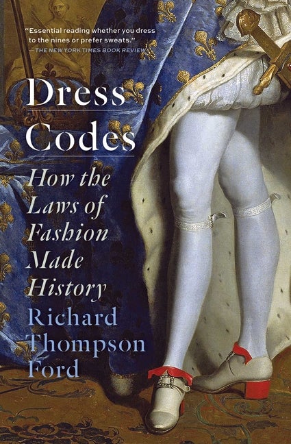 Item #289188 Dress Codes: How the Laws of Fashion Made History. Richard Thompson Ford.