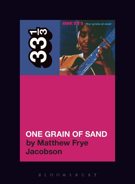 Item #215187 Odetta’s One Grain of Sand (33 1/3). Matthew Frye Jacobson