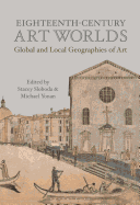 Item #295483 Eighteenth-Century Art Worlds: Global and Local Geographies of Art