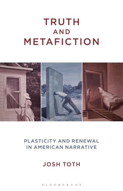 Item #299727 Truth and Metafiction: Plasticity and Renewal in American Narrative. Josh Toth